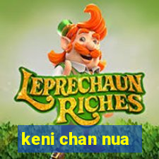 keni chan nua